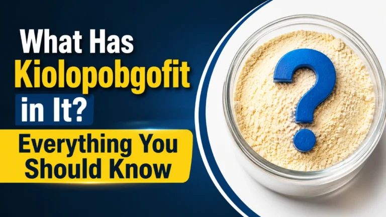 What Has Kiolopobgofit in It? Everything You Should Know